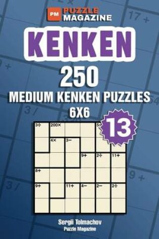 Cover of Kenken - 250 Medium Puzzles 6x6 (Volume 13)