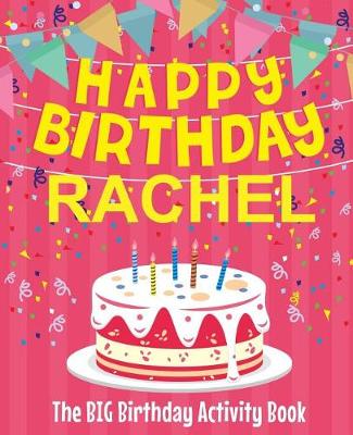 Book cover for Happy Birthday Rachel - The Big Birthday Activity Book