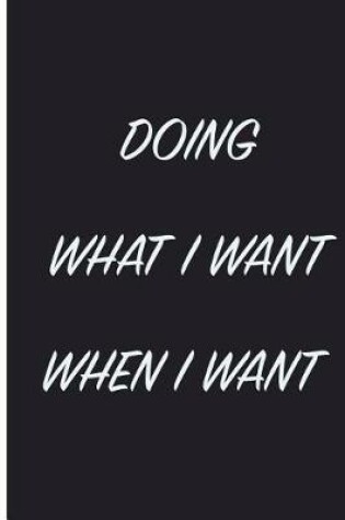 Cover of Doing What I Want When I Want