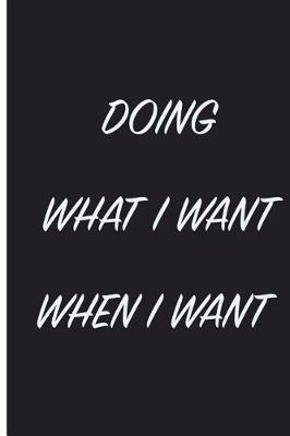 Book cover for Doing What I Want When I Want