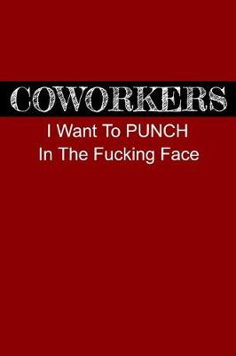 Book cover for Coworkers I Want to Punch in the Fucking Face