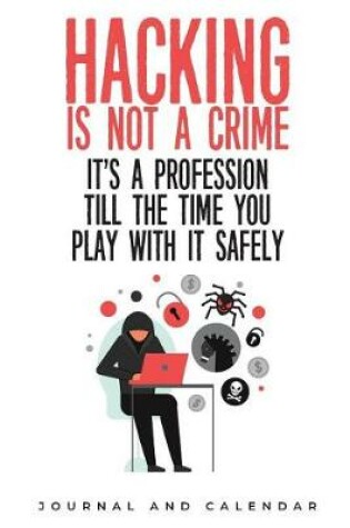 Cover of Hacking is not a crime it's a profession till the time you play with it safely