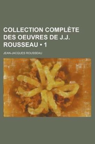 Cover of Collection Compl Te Des Oeuvres de J.J. Rousseau (1)