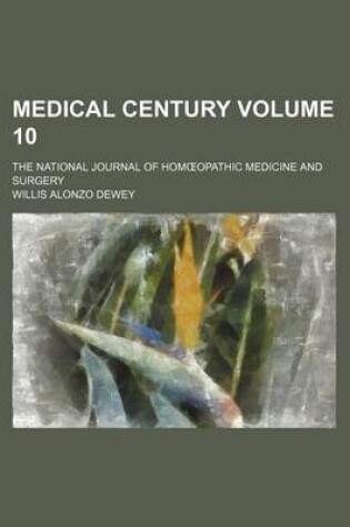 Cover of Medical Century Volume 10; The National Journal of Hom Opathic Medicine and Surgery