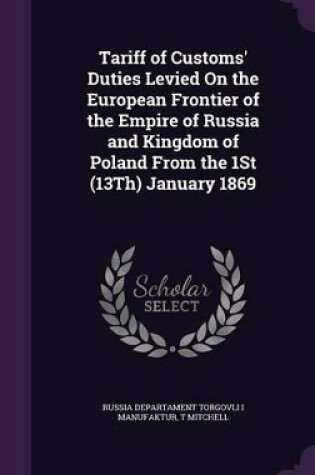 Cover of Tariff of Customs' Duties Levied On the European Frontier of the Empire of Russia and Kingdom of Poland From the 1St (13Th) January 1869