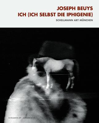 Book cover for Joseph Beuys: Ich (Ich Selbst Die Iphigenie)