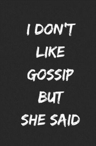 Cover of I Don't Like Gossip But She Said