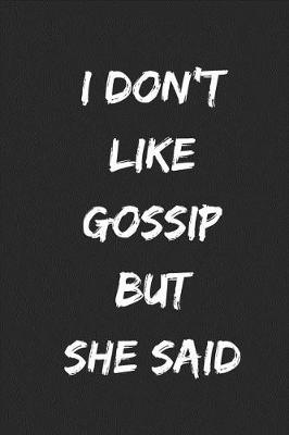 Book cover for I Don't Like Gossip But She Said