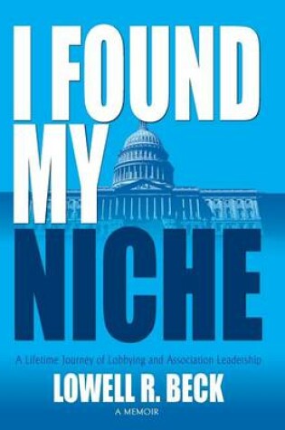 Cover of I Found My Niche, a Lifetime Journey of Lobbying and Association Leadership