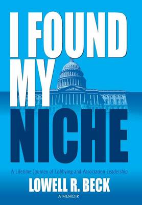 Cover of I Found My Niche, a Lifetime Journey of Lobbying and Association Leadership