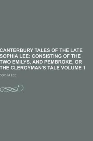 Cover of Canterbury Tales of the Late Sophia Lee Volume 1