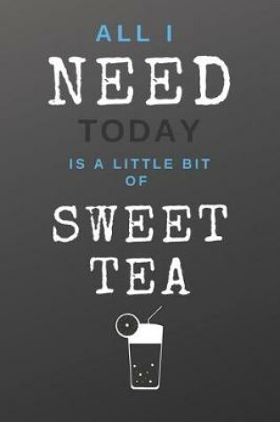 Cover of All I Need Today Is A Little Bit Of Sweet Tea
