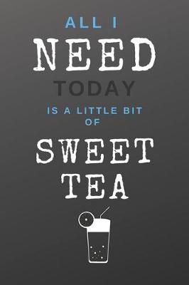 Book cover for All I Need Today Is A Little Bit Of Sweet Tea