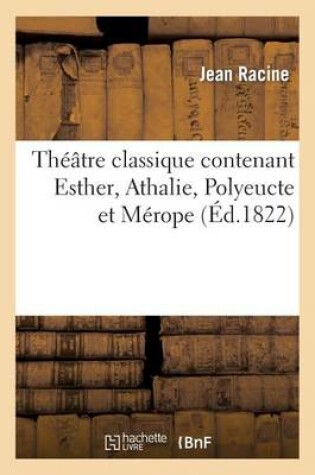 Cover of Th��tre Classique Contenant Esther, Athalie, Polyeucte Et M�rope
