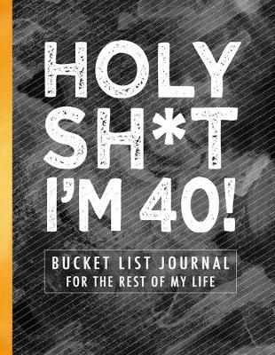 Book cover for Holy Sh*t I'm 40!