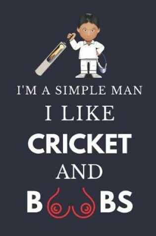 Cover of I'm a Simple Man I Like Cricket and Boobs