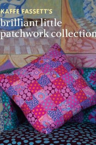Cover of Kaffe Fassett's Brilliant Little Patchwork Collection