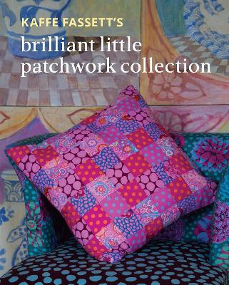 Book cover for Kaffe Fassett's Brilliant Little Patchwork Collection