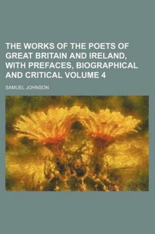 Cover of The Works of the Poets of Great Britain and Ireland, with Prefaces, Biographical and Critical Volume 4