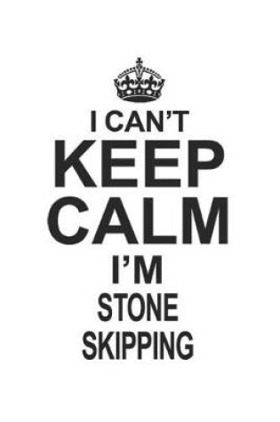 Cover of I Can't Keep Calm I'm Stone Skipping