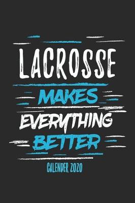 Book cover for Lacrosse Makes Everything Better Calender 2020