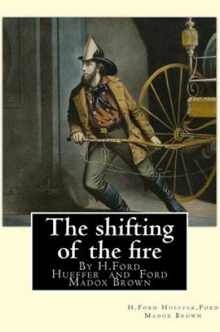 Cover of The shifting of the fire, By H.Ford Hueffer (World's Classics)