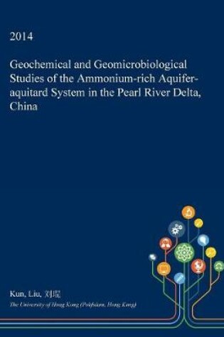 Cover of Geochemical and Geomicrobiological Studies of the Ammonium-Rich Aquifer-Aquitard System in the Pearl River Delta, China