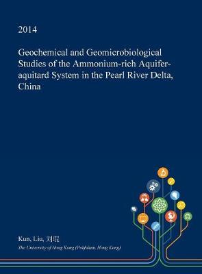 Book cover for Geochemical and Geomicrobiological Studies of the Ammonium-Rich Aquifer-Aquitard System in the Pearl River Delta, China