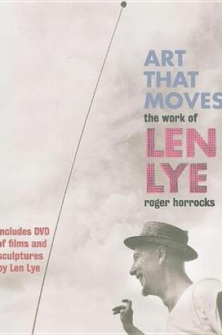 Cover of Art That Moves: The Work of Len Lye