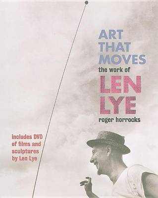 Book cover for Art That Moves: The Work of Len Lye