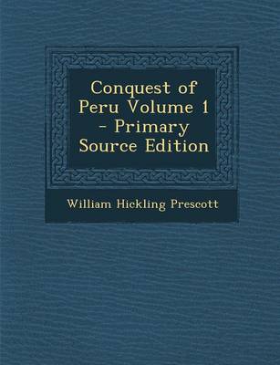 Book cover for Conquest of Peru Volume 1 - Primary Source Edition