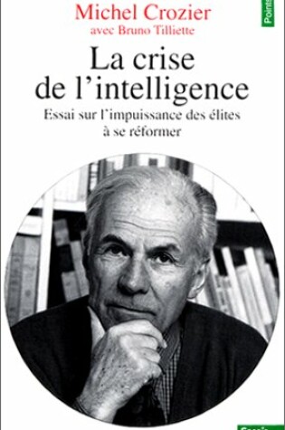 Cover of Crise de L'Intelligence. Essai Sur L'Impuissance Des 'Lites Se R'Former(la)