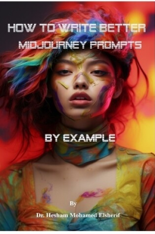 Cover of How to Write Better Midjourney Prompts by example