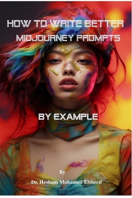 Book cover for How to Write Better Midjourney Prompts by example