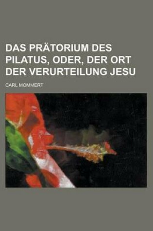 Cover of Das Pratorium Des Pilatus, Oder, Der Ort Der Verurteilung Jesu