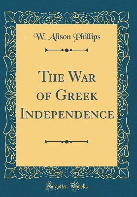 Book cover for The War of Greek Independence (Classic Reprint)