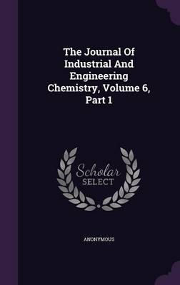 Book cover for The Journal of Industrial and Engineering Chemistry, Volume 6, Part 1