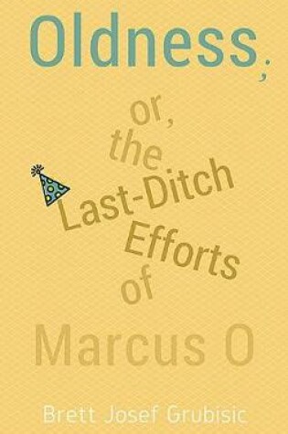 Cover of Oldness; Or the Last-Ditch Efforts of Marcus O