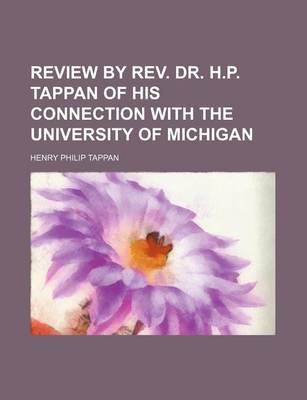 Book cover for Review by REV. Dr. H.P. Tappan of His Connection with the University of Michigan