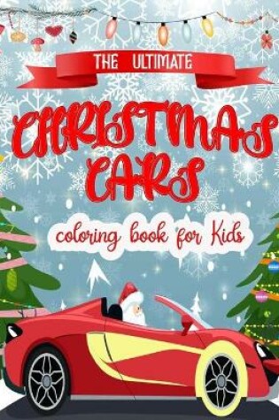 Cover of The Ultimate Cars Christmas Coloring Book for Kids