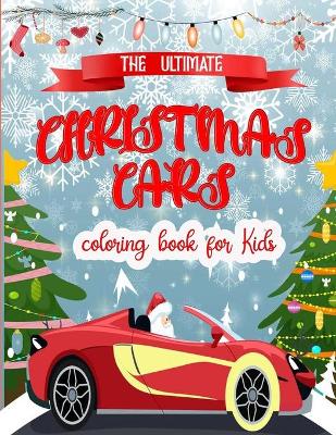 Book cover for The Ultimate Cars Christmas Coloring Book for Kids