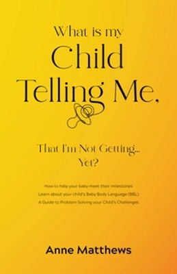 Book cover for What is My Child Telling Me, That I'm Not Getting ......Yet?