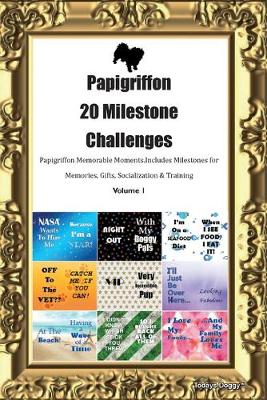 Cover of Papigriffon 20 Milestone Challenges Papigriffon Memorable Moments.Includes Milestones for Memories, Gifts, Socialization & Training Volume 1