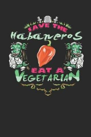 Cover of Save the Habaneros Eat a Vegetarian
