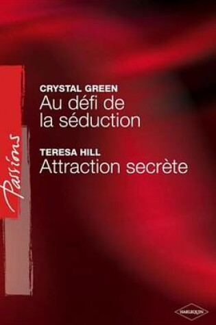 Cover of Au Defi de la Seduction - Attraction Secrete (Harlequin Passions)