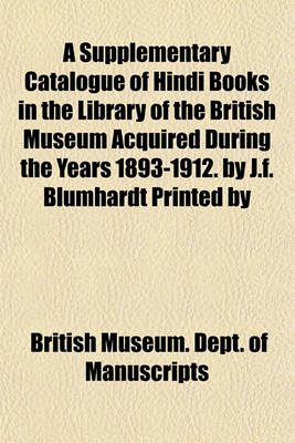 Book cover for A Supplementary Catalogue of Hindi Books in the Library of the British Museum Acquired During the Years 1893-1912. by J.F. Blumhardt Printed by