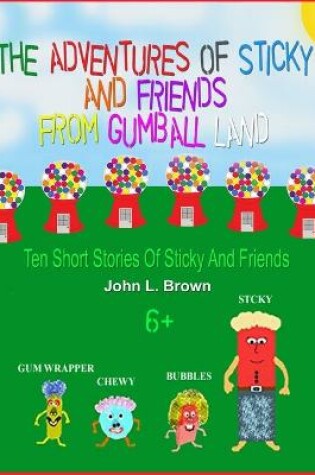 Cover of The Adventures Of Sticky and Friends From Gumball Land