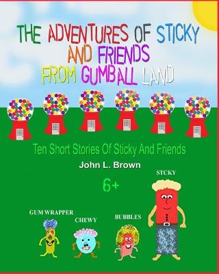 Book cover for The Adventures Of Sticky and Friends From Gumball Land