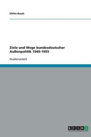 Cover of Ziele und Wege bundesdeutscher Aussenpolitik 1949-1955