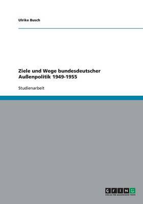 Book cover for Ziele und Wege bundesdeutscher Aussenpolitik 1949-1955